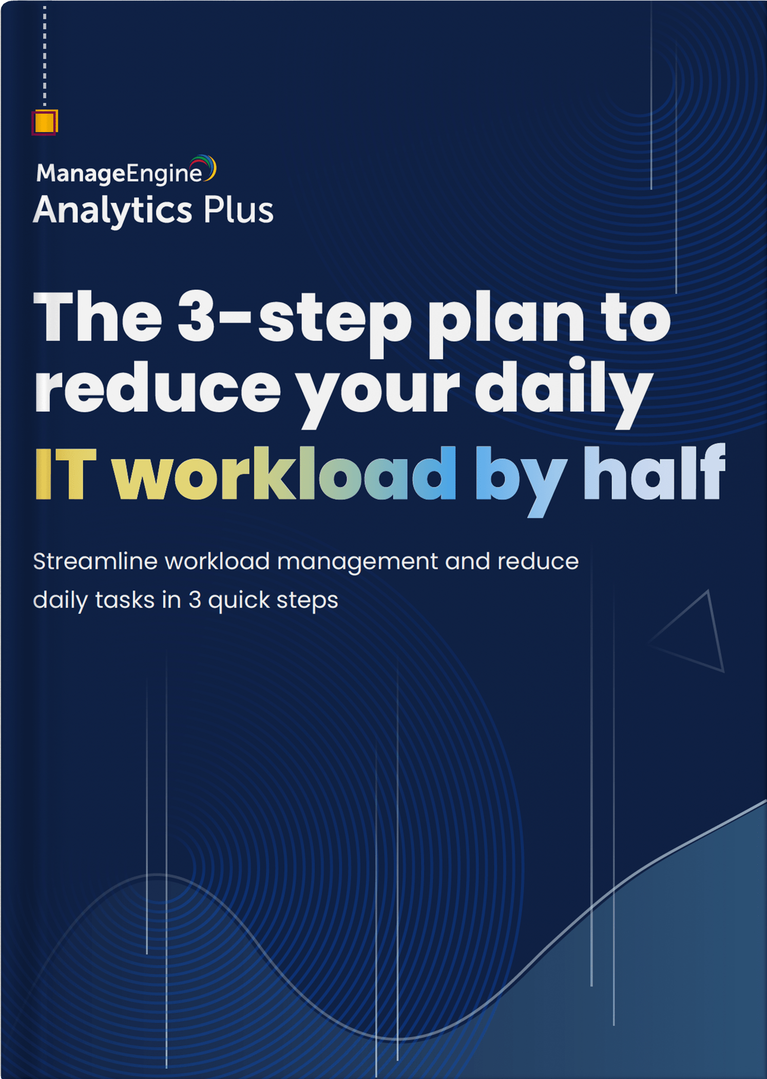 The 3-step plan to reduce your daily IT workload by half 