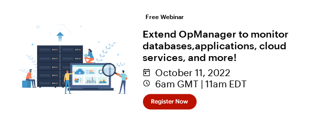 Free Webinar - Extend OpManager to monitor databases, applications, cloud services, and more - 11th Oct 2022 - 6am GMT - 11am EDT - Register now