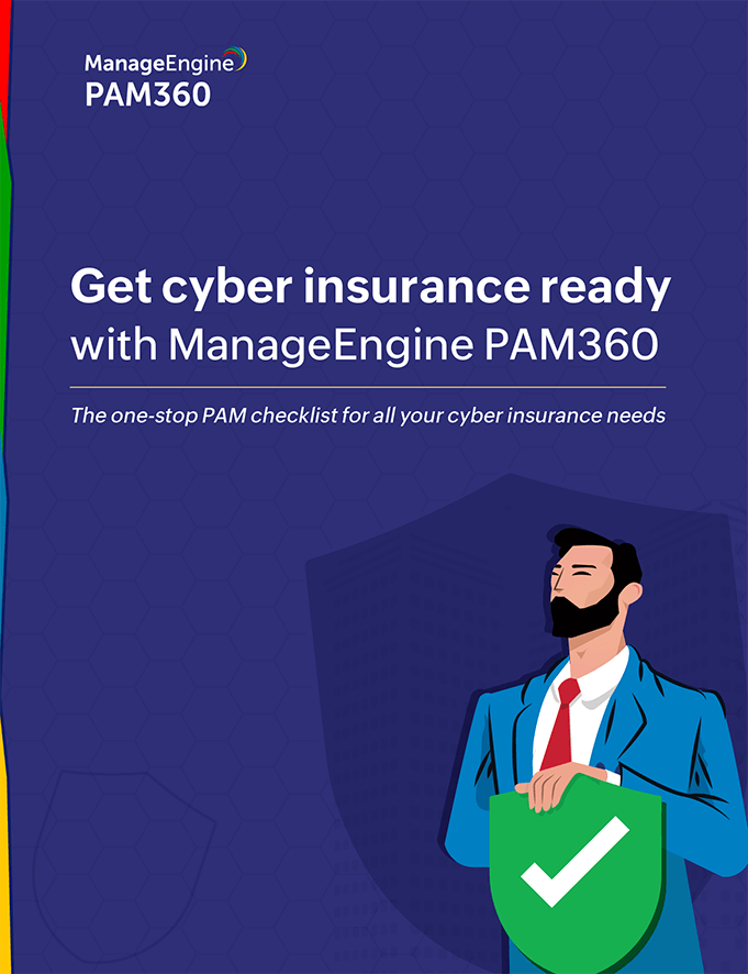 Get cyber insurance ready with ManageEngine PAM360