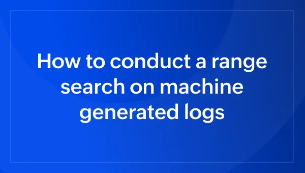 How to conduct a range search on machine generated logs
