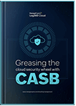 Greasing the cloud security wheel with CASB