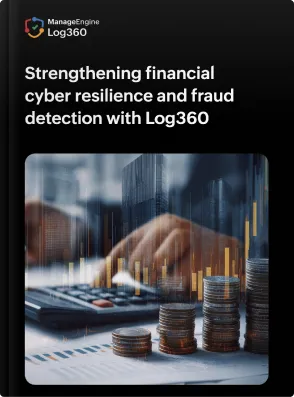 Strengthening financial cyber resilience and fraud detection with Log360