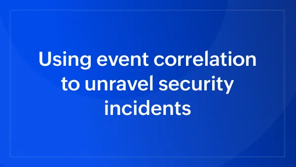 Using event correlation to unravel security incidents