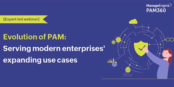 Evolution of PAM: Serving modern
enterprises' expanding use cases