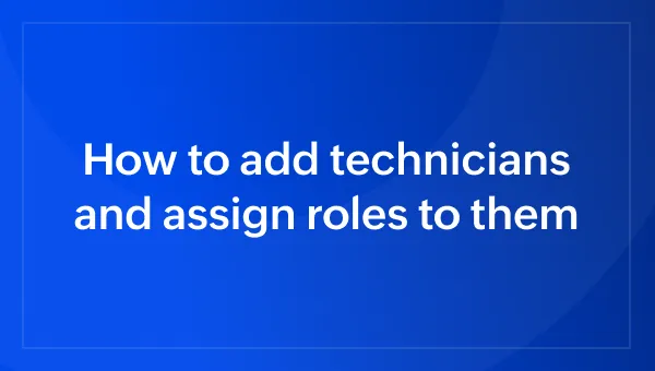 How to add technicians and assign roles to them